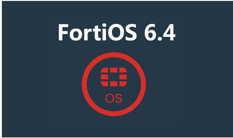 Fortinet FortiOS 6.4发布|飞塔防火墙新版